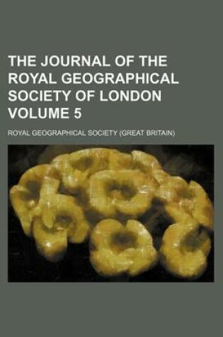 Cover of The Journal of the Royal Geographical Society of London Volume 5