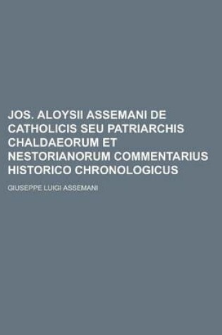 Cover of Jos. Aloysii Assemani de Catholicis Seu Patriarchis Chaldaeorum Et Nestorianorum Commentarius Historico Chronologicus