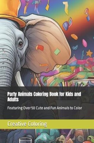 Cover of Party Animals Coloring Book for Kids and Adults