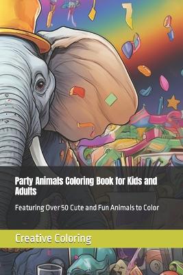 Book cover for Party Animals Coloring Book for Kids and Adults
