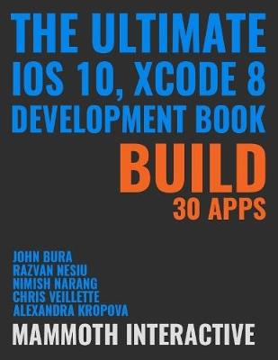 Book cover for Ultimate Ios 10, Xcode 8 Development Book: Build 30 Apps