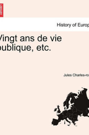 Cover of Vingt ANS de Vie Publique, Etc.