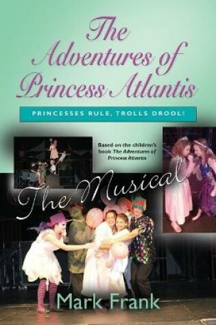 Cover of The Adventures Of Princess Atlantis, The Musical
