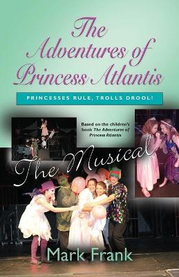 Book cover for The Adventures Of Princess Atlantis, The Musical