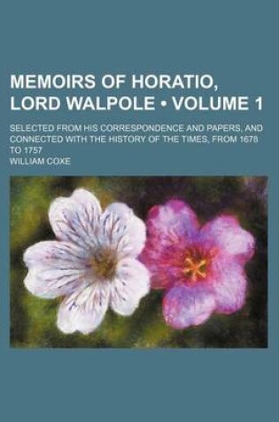 Cover of Memoirs of Horatio, Lord Walpole (Volume 1 ); Selected from His Correspondence and Papers, and Connected with the History of the Times, from 1678 to 1