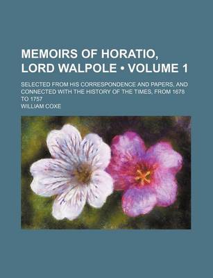 Book cover for Memoirs of Horatio, Lord Walpole (Volume 1 ); Selected from His Correspondence and Papers, and Connected with the History of the Times, from 1678 to 1