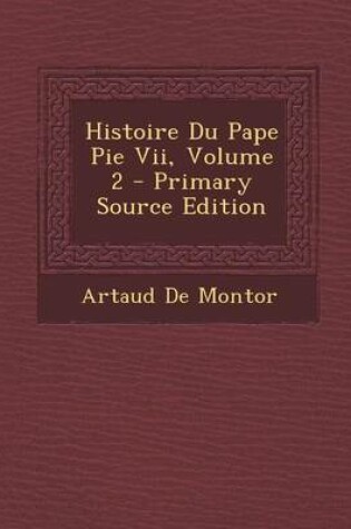 Cover of Histoire Du Pape Pie VII, Volume 2 - Primary Source Edition