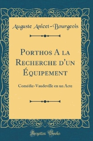 Cover of Porthos A la Recherche d'un Équipement: Comédie-Vaudeville en un Acte (Classic Reprint)