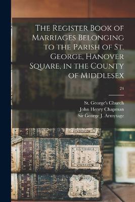 Cover of The Register Book of Marriages Belonging to the Parish of St. George, Hanover Square, in the County of Middlesex; 24