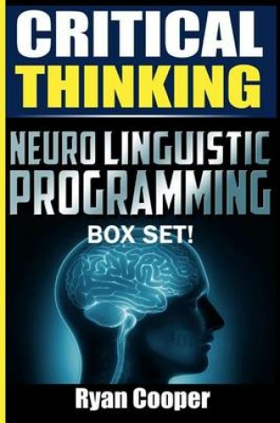 Cover of Critical Thinking Neuro Linguistic Programming Box Set!