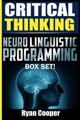 Book cover for Critical Thinking Neuro Linguistic Programming Box Set!