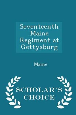 Cover of Seventeenth Maine Regiment at Gettysburg - Scholar's Choice Edition