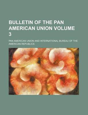 Book cover for Bulletin of the Pan American Union Volume 3