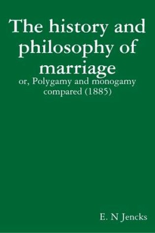 Cover of The History and Philosophy of Marriage : or, Polygamy and Monogamy Compared (1885)