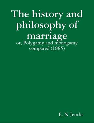 Book cover for The History and Philosophy of Marriage : or, Polygamy and Monogamy Compared (1885)