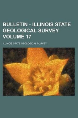 Cover of Bulletin - Illinois State Geological Survey Volume 17