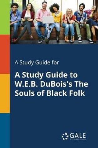 Cover of A Study Guide for A Study Guide to W.E.B. DuBois's The Souls of Black Folk