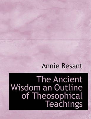 Book cover for The Ancient Wisdom an Outline of Theosophical Teachings