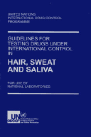 Cover of Guidelines for Testing Drugs Under International Control in Hair, Sweat and Saliva for Use by National Laboratories