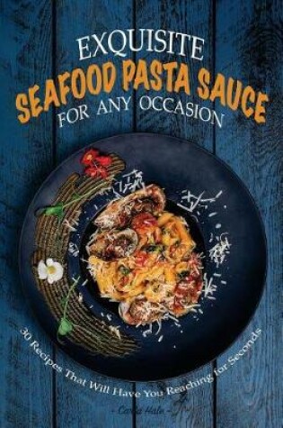 Cover of Exquisite Seafood Pasta Sauce for Any Occasion