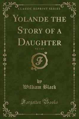 Book cover for Yolande the Story of a Daughter, Vol. 3 of 3 (Classic Reprint)