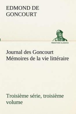 Cover of Journal des Goncourt (Troisième série, troisième volume) Mémoires de la vie littéraire