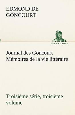 Book cover for Journal des Goncourt (Troisième série, troisième volume) Mémoires de la vie littéraire