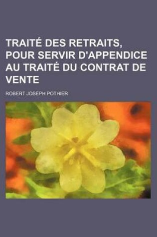 Cover of Traite Des Retraits, Pour Servir D'Appendice Au Traite Du Contrat de Vente