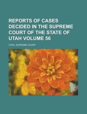 Book cover for Reports of Cases Decided in the Supreme Court of the State of Utah Volume 56