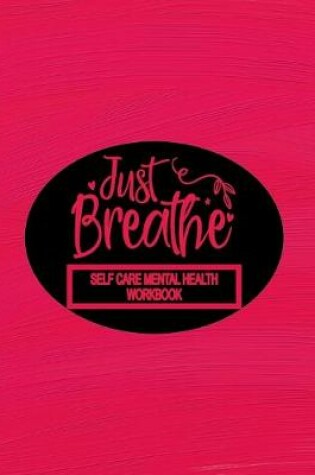 Cover of Self Care Mental Health Workbook - Just Breathe