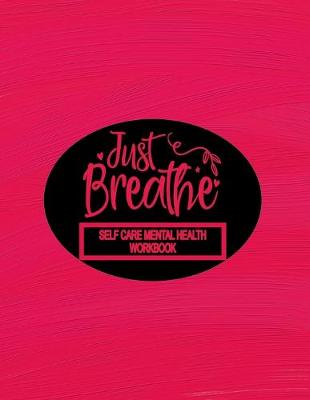 Book cover for Self Care Mental Health Workbook - Just Breathe