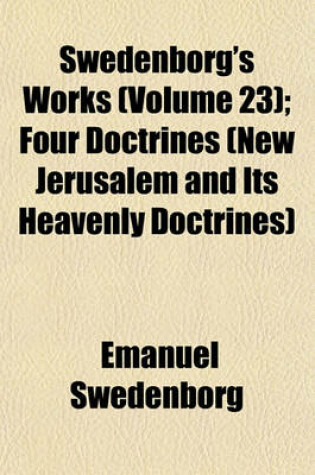 Cover of Swedenborg's Works (Volume 23); Four Doctrines (New Jerusalem and Its Heavenly Doctrines)