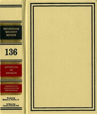 Book cover for Reports of the United States Tax Court, Volume 136, January 1, 2011, to June 30, 2011