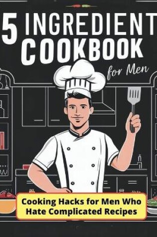 Cover of 5 Ingredient Cookbook for Men