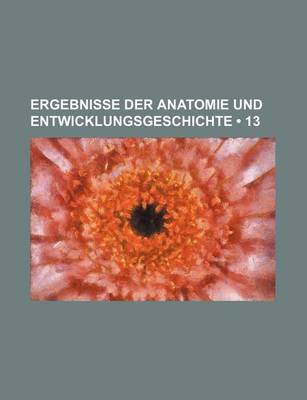 Book cover for Ergebnisse Der Anatomie Und Entwicklungsgeschichte (13)