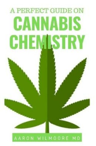 Cover of A Perfect Guide on Cannabis Chemistry