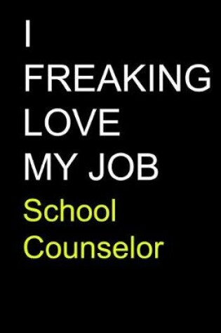 Cover of I Freaking Love My Job School Counselor