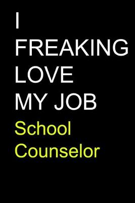 Book cover for I Freaking Love My Job School Counselor