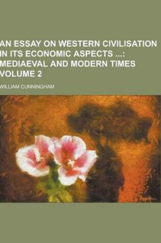 Cover of An Essay on Western Civilisation in Its Economic Aspects Volume 2