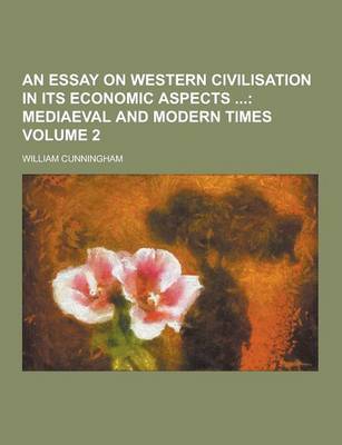 Book cover for An Essay on Western Civilisation in Its Economic Aspects Volume 2