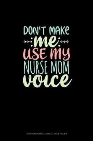 Cover of Don't Make Me Use My Nurse Mom Voice