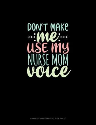 Cover of Don't Make Me Use My Nurse Mom Voice