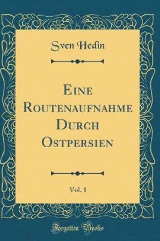 Cover of Eine Routenaufnahme Durch Ostpersien, Vol. 1 (Classic Reprint)