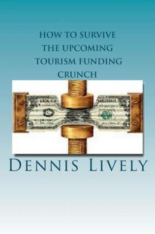 Cover of How to Survive the Upcoming Tourism Funding Crunch