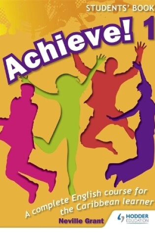 Cover of Achieve! Students Book 1: Student Book 1: An English course for the  Caribbean Learner