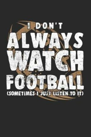 Cover of I Don't Always Watch Football (Sometimes I Just Listen To It)
