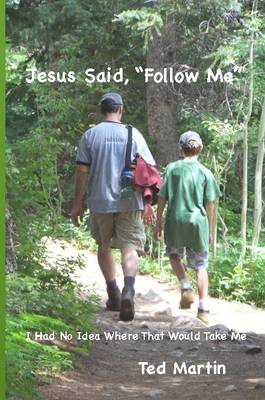 Book cover for Jesus Said, "Follow Me": I Had No Idea Where That Would Take Me