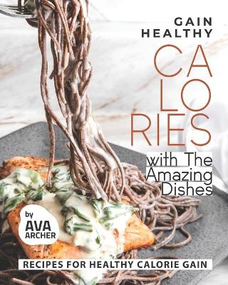 Book cover for Gain Healthy Calories with The Amazing Dishes