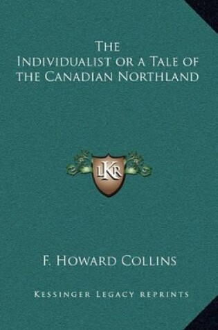 Cover of The Individualist or a Tale of the Canadian Northland