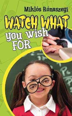 Book cover for Watch What You Wish For